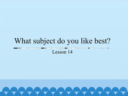 What subject do you like best?-Lesson 14_课件1