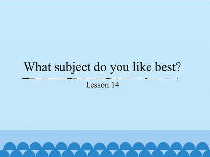 What subject do you like best?-Lesson 14_课件1