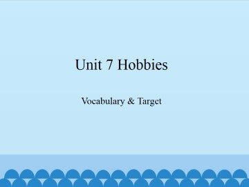 Unit 7 Hobbies-Vocabulary & Target_课件1