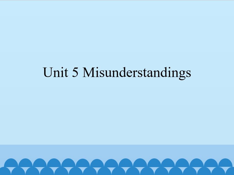 Unit 5 Misunderstandings_课件1