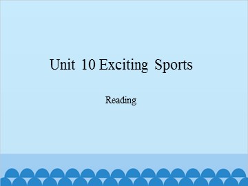 Unit 10 Exciting Sports Reading_课件1