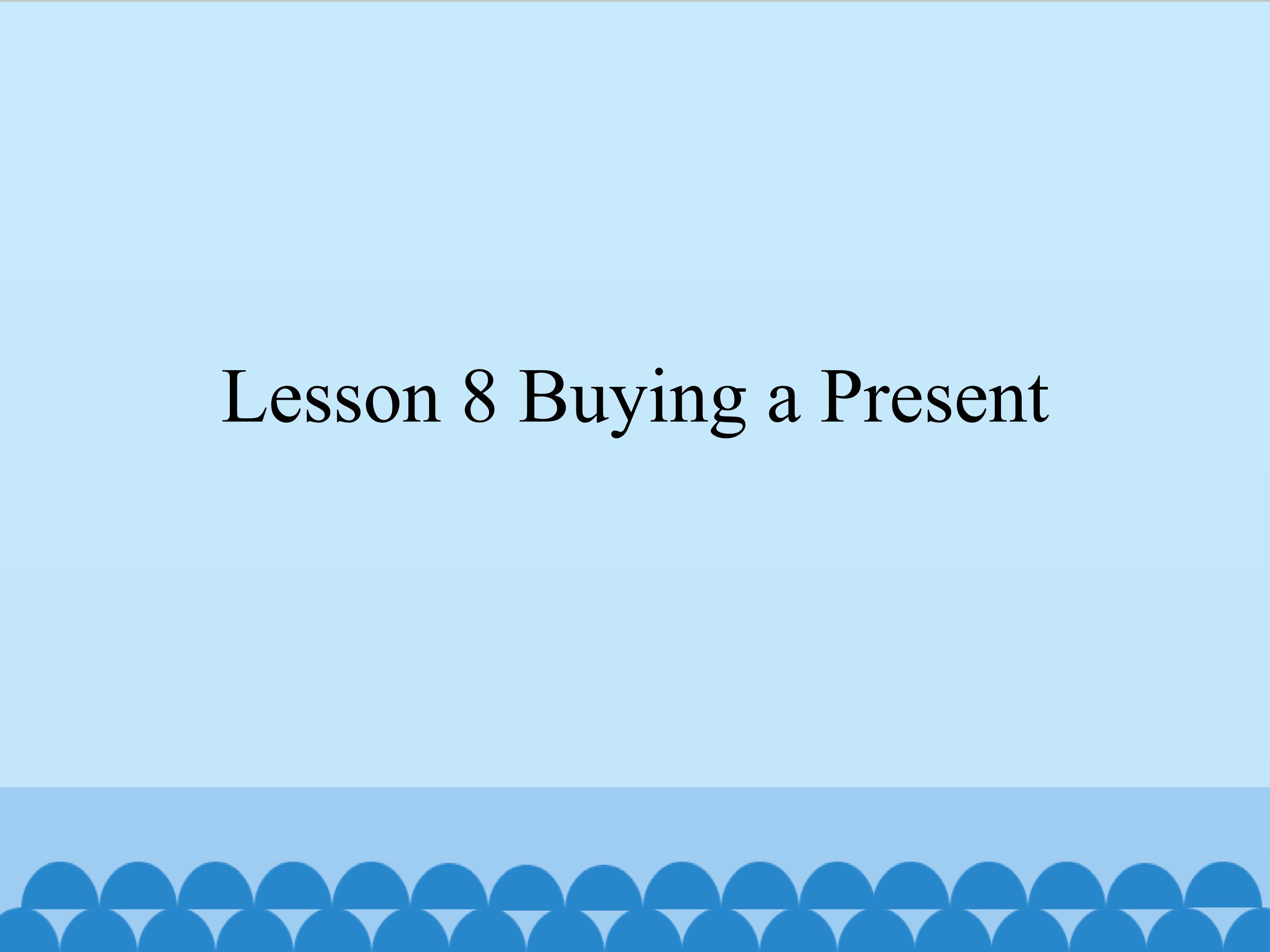 Lesson 8 Buying a Present_课件1