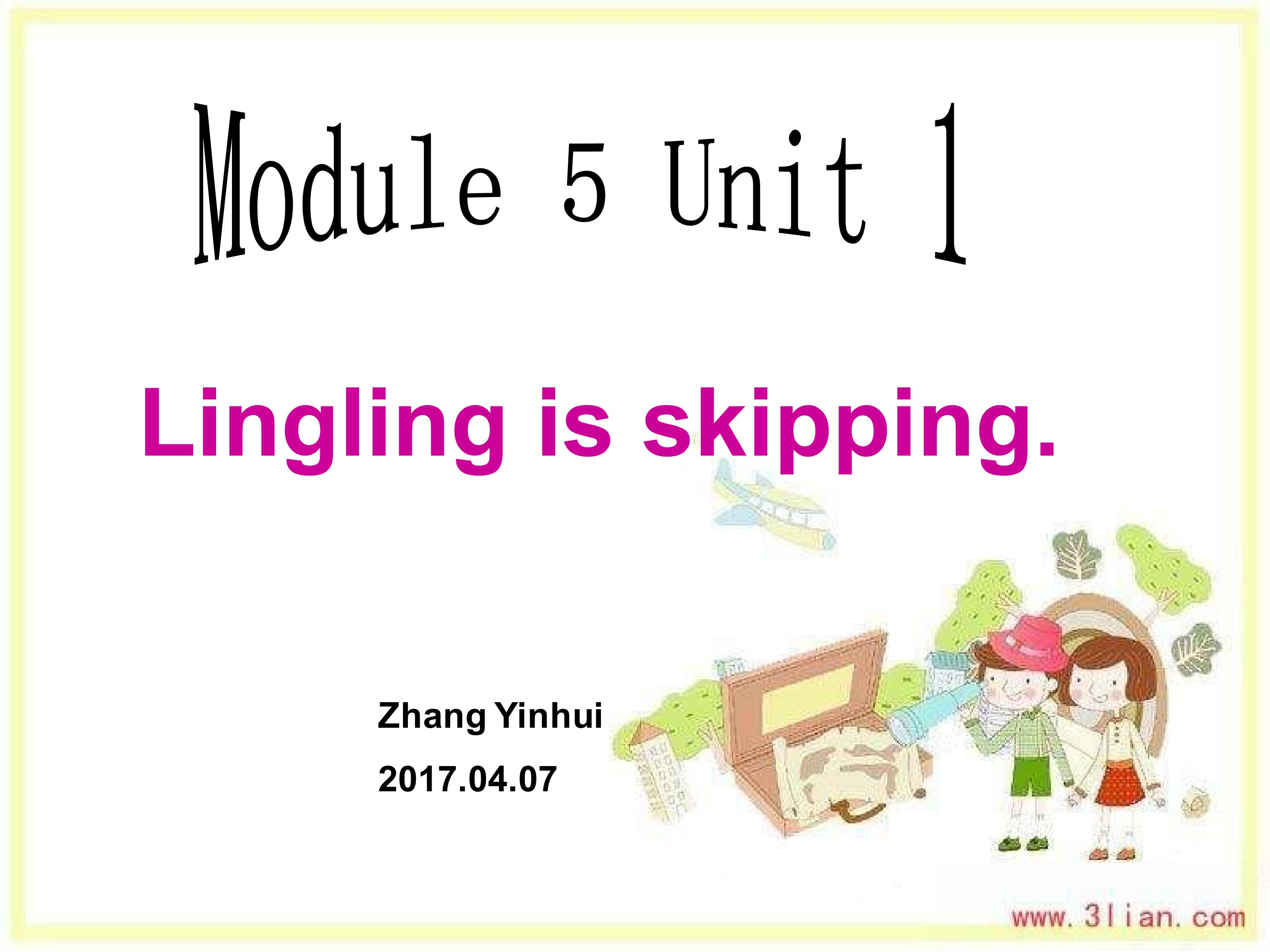 Unit 1 Lingling is skipping.
