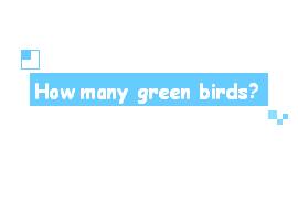 How many green birds？_课件1