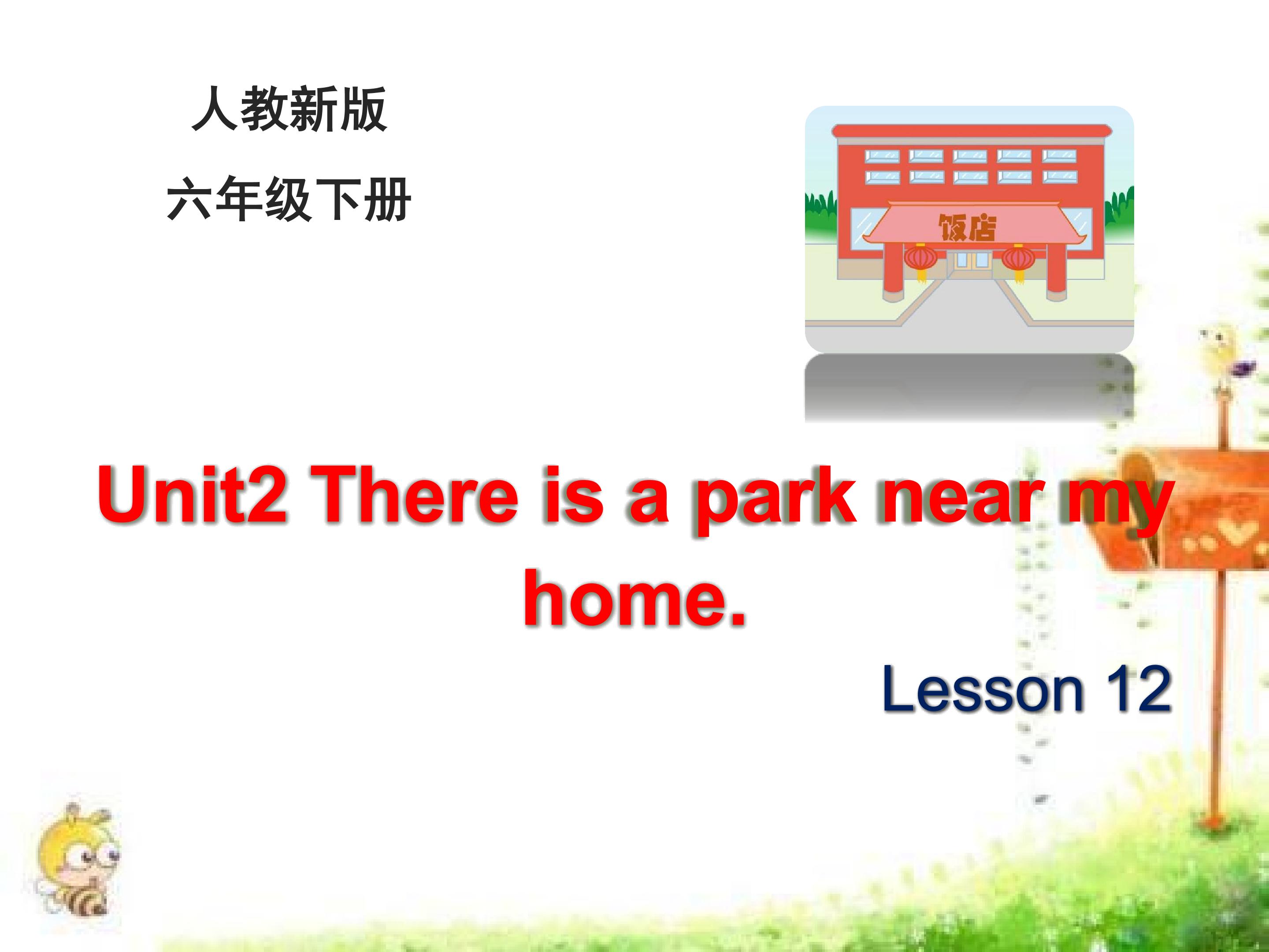 Unit2 There is a park near my home. L12