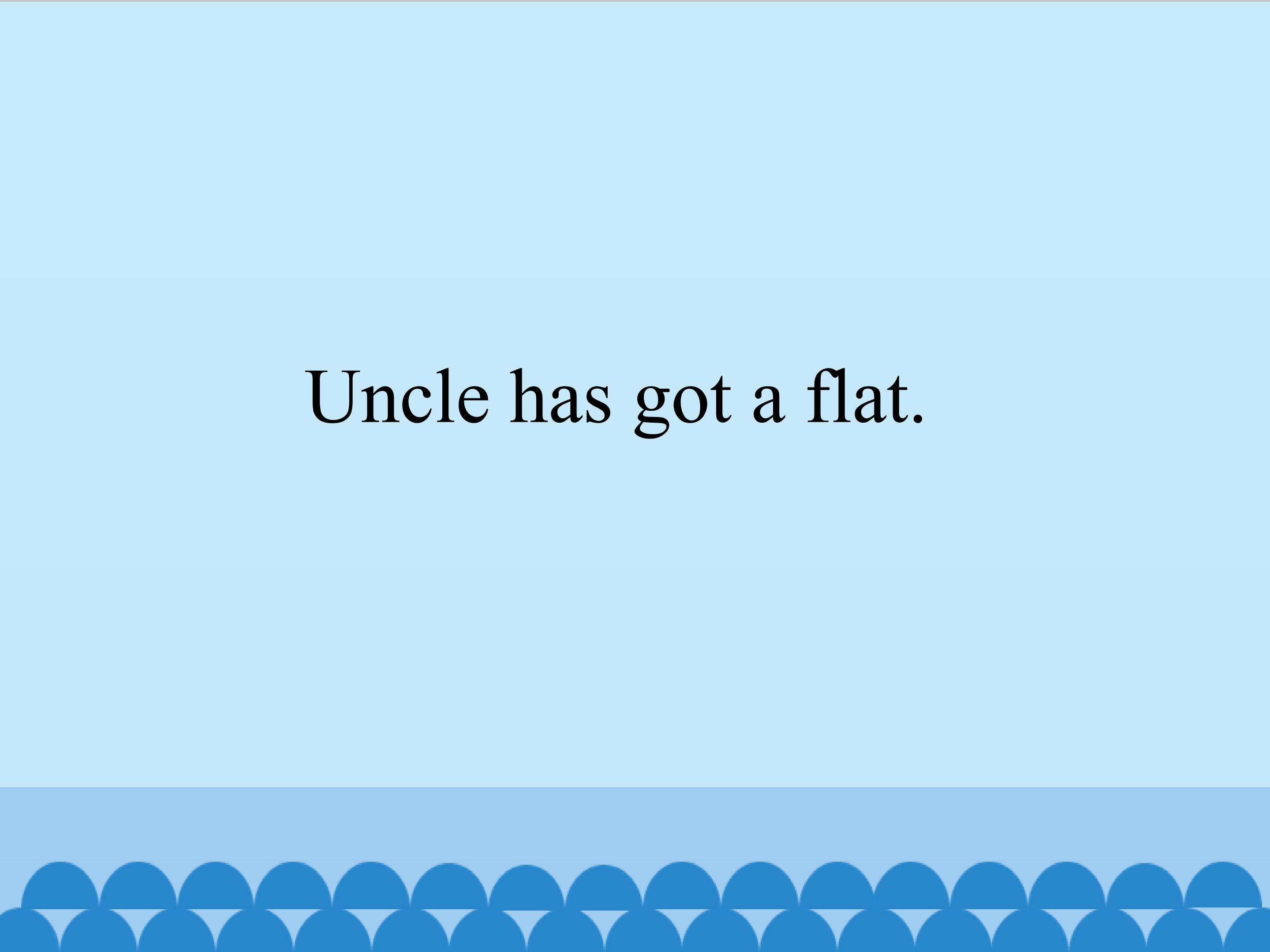 Uncle has got a flat_课件1