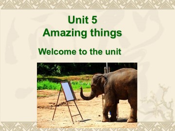 Unit 5 Amazing things_课件1