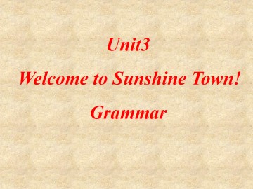 Unit 3 Welcome to Sunshine Town!_课件1