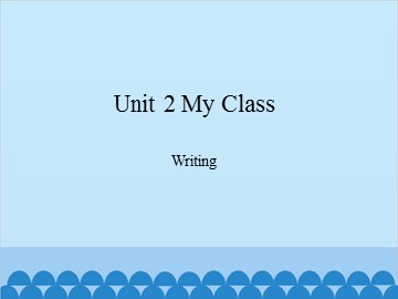 Unit 2 My Class Writing_课件1