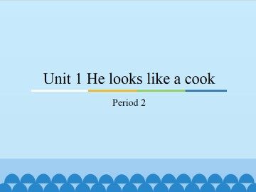 Unit 1 He looks like a cook-Period 2_课件1