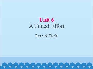 UNIT 6 A United Effort Reading _课件1