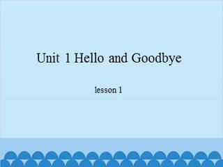 Unit 1 Hello and Goodbye-lesson 1_课件1