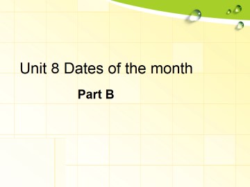 Unit 8 Dates of the Month Part B_课件1