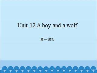 Unit 12 A boy and a wolf 第一课时_课件1