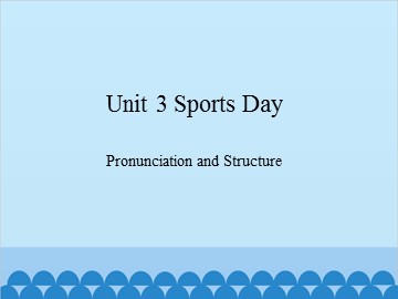 Unit 3 Sports Day Pronunciation and Structure_课件1