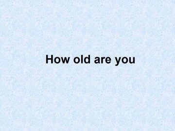 How old are you？_课件1