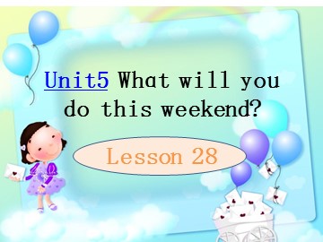 Unit 5  What will you do this weekend?