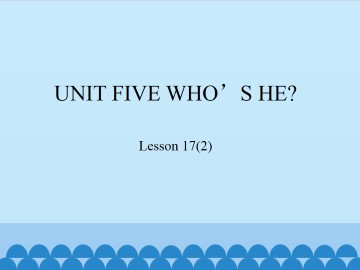 UNIT FIVE WHO'S HE?-Lesson 17(2)_课件1