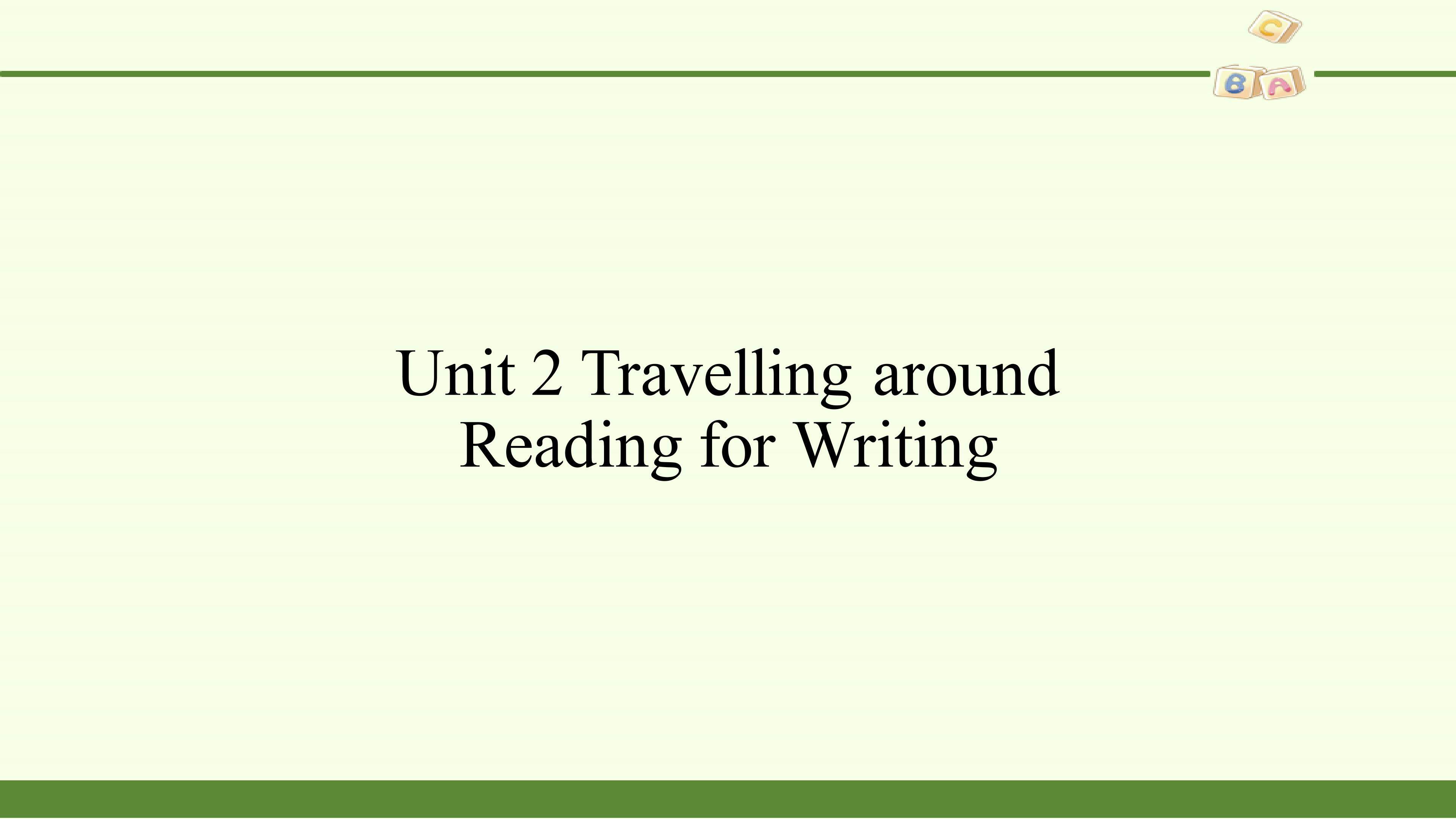Unit 2  Travelling around-Reading for Writing