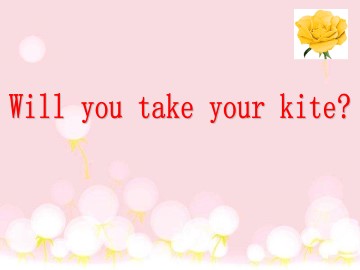 Will you take your kite？_课件1