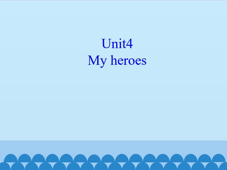 Unit4 My heroes_课件1