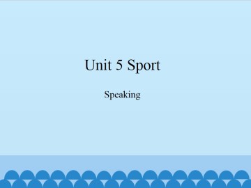 Unit 5 Sport（Speaking）_课件1