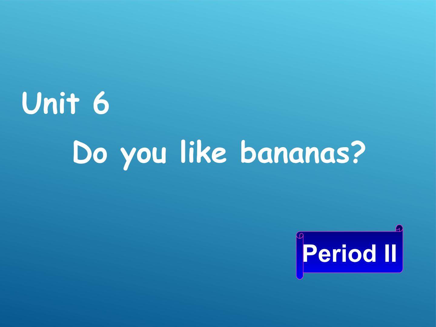 Do you like bananas?_课件3