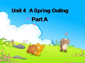 Unit 4 A Spring Outing Part A_课件1