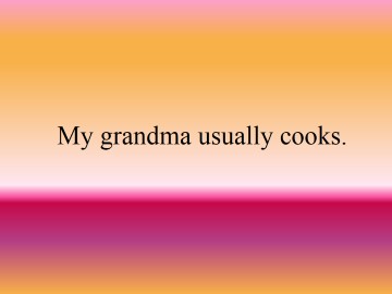 My grandma usually cooks._课件1