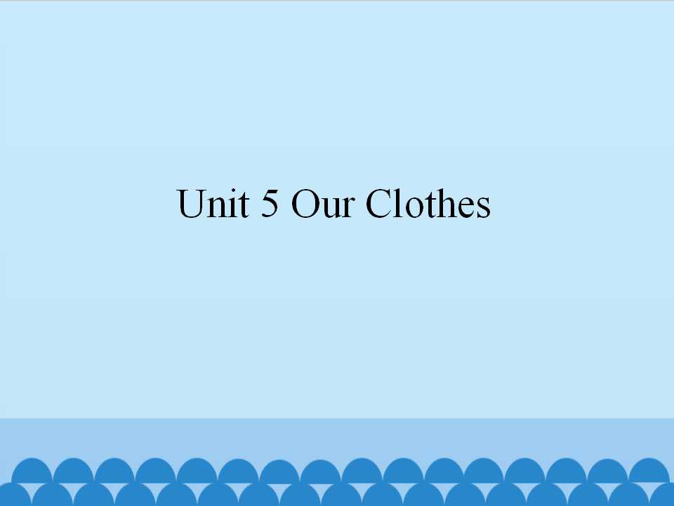 Unit 5 Our Clothes_课件1