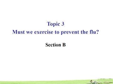 Topic 3  Must we exercise to prevent the flu?_课件1