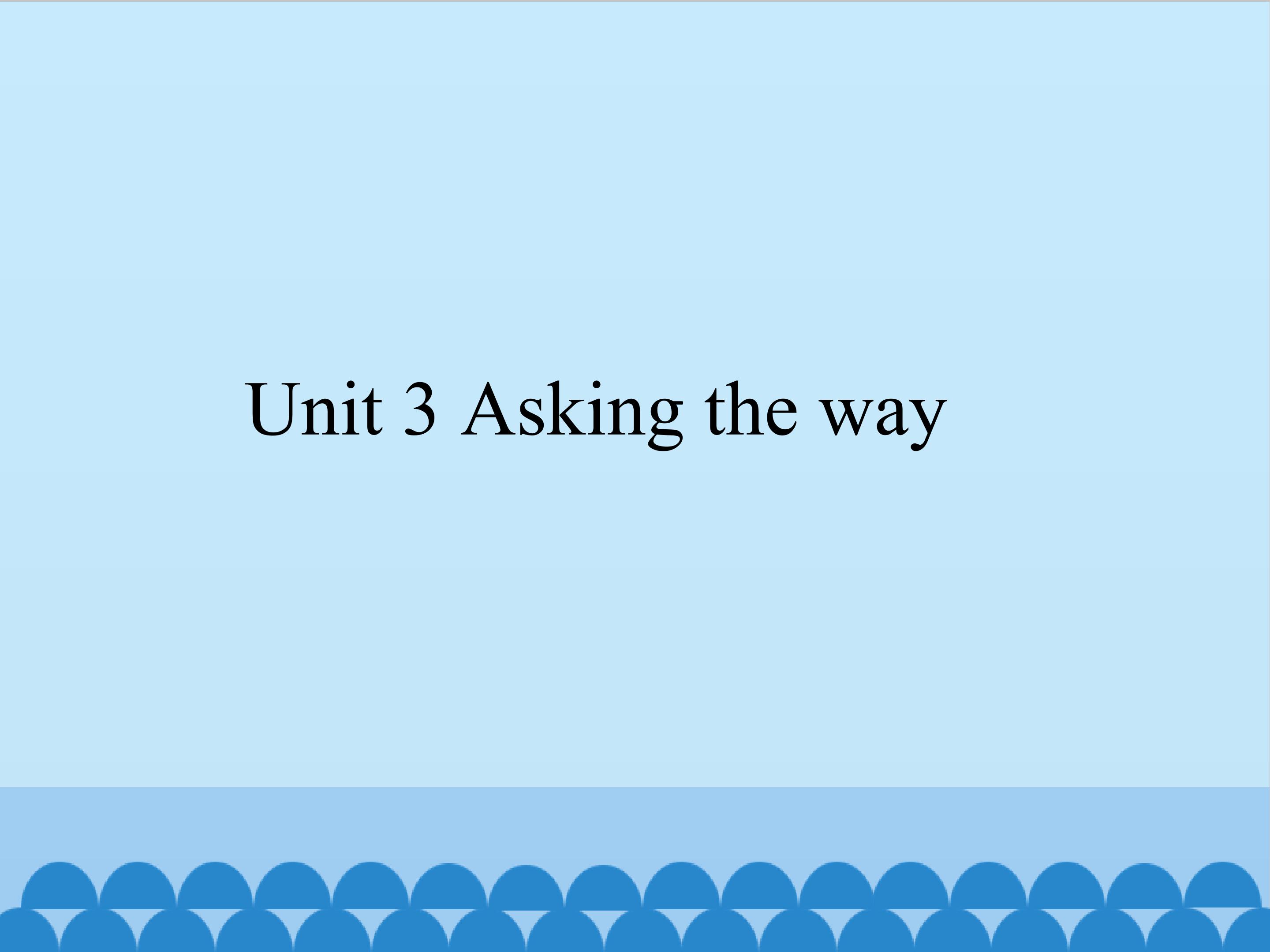 Unit 3 Asking the way_课件1