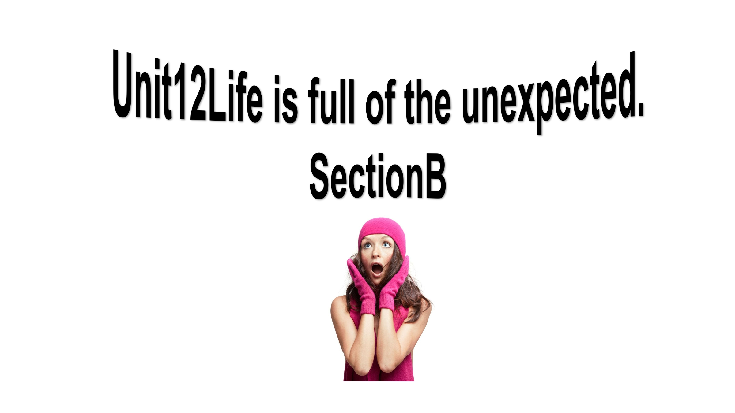 Unit 12 Life is full of the unexpected.