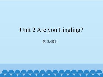 Unit 2 Are you Lingling?-第三课时_课件1