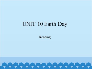 UNIT 10 Earth Day Reading_课件1