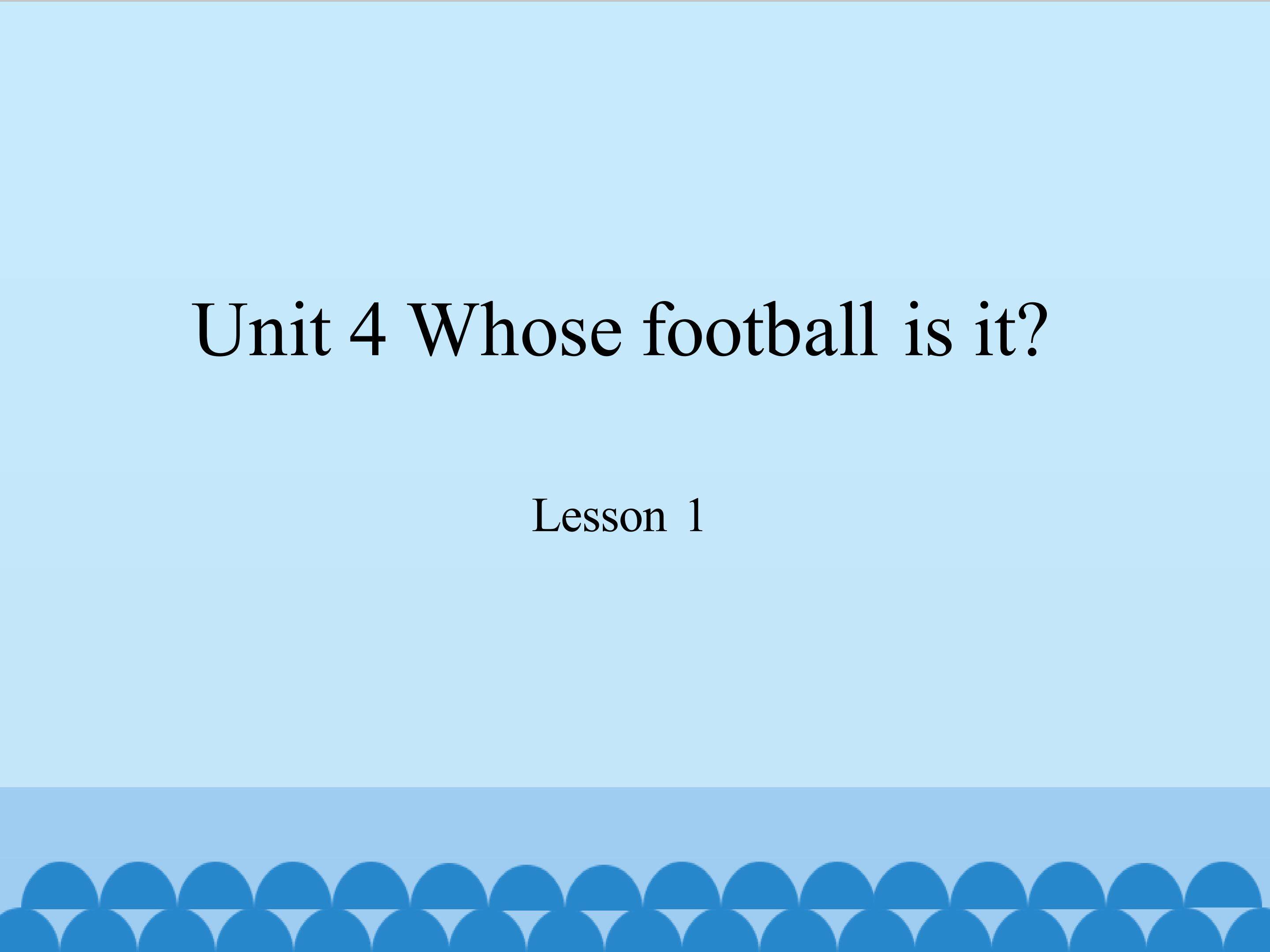 Unit 4 Whose football is it lesson 1