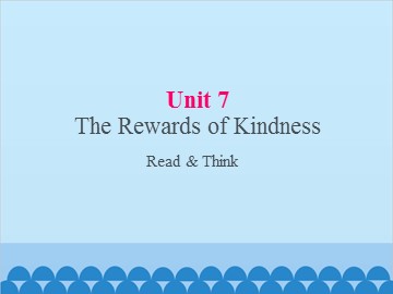 UNIT 7 The Rewards of Kindness Reading_课件1