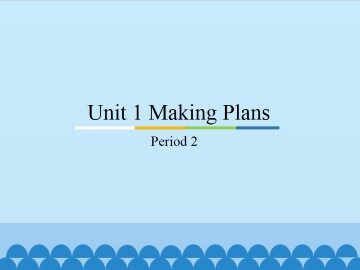 Unit 1 Making Plans-Period 2_课件1