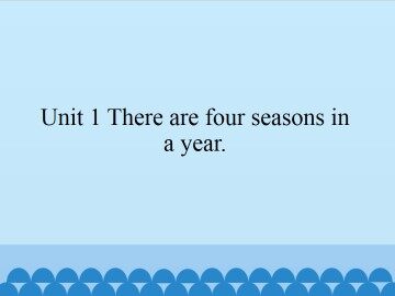 Unit 1 There are four seasons in a year._课件1