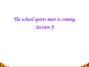 Topic 3  The school sports meet is coming._课件1