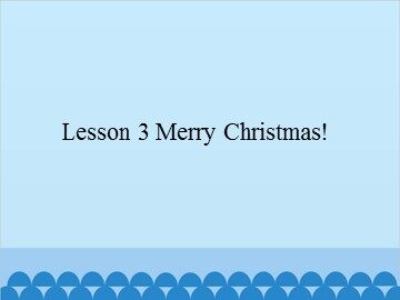 Lesson 3 Merry Christmas!_课件1