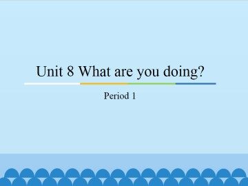 Unit 8 What are you doing?-Period 1_课件1