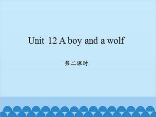 Unit 12 A boy and a wolf 第二课时_课件1