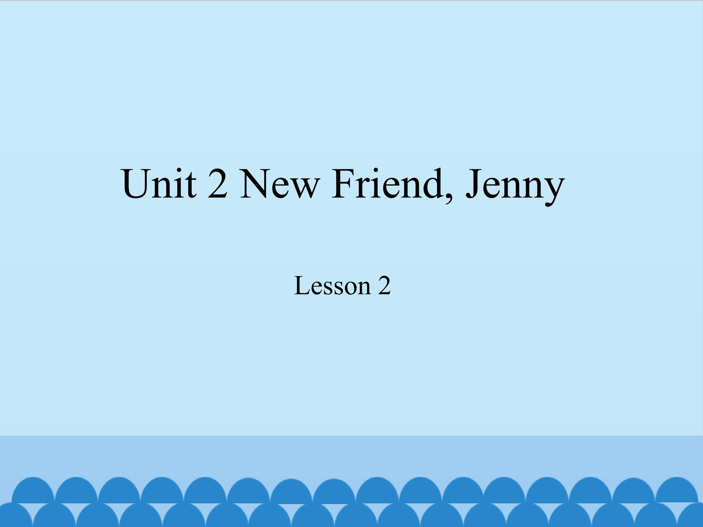 unit 2 new friend, Jenny lesson 2