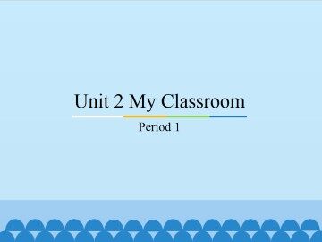 Unit 2 My Classroom-Period 1_课件1