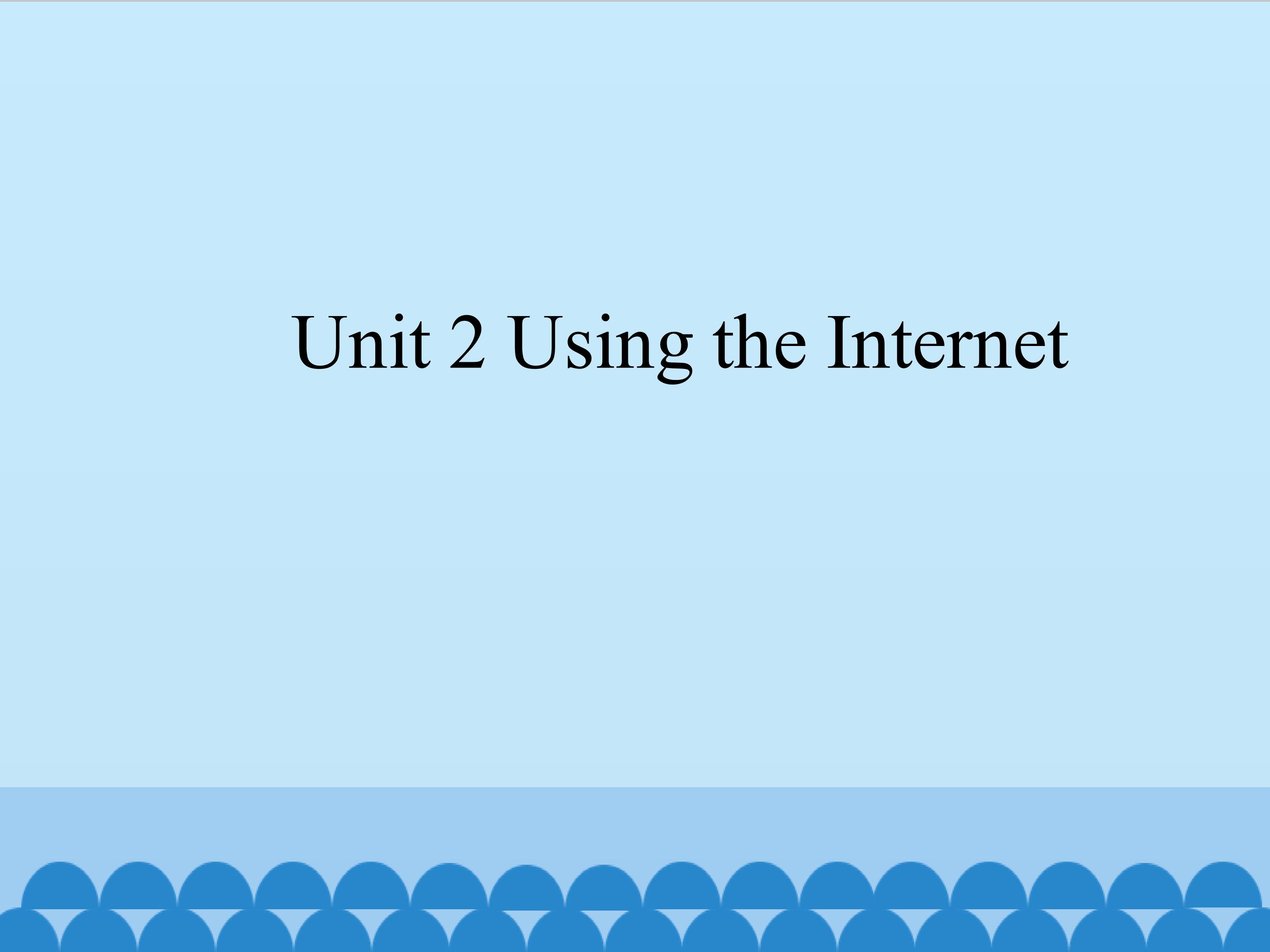 Unit 2 Using the Internet_课件1