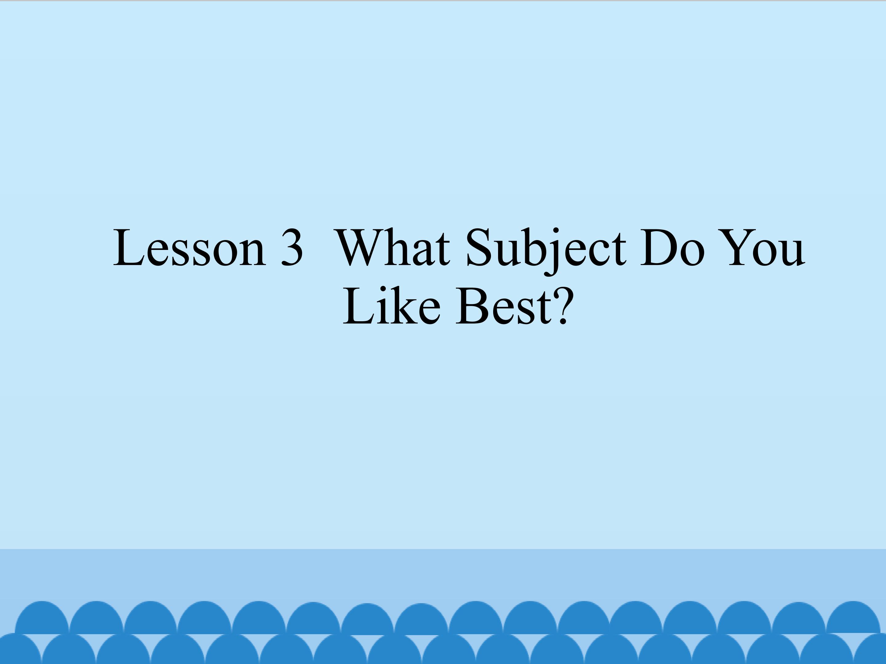 Lesson 3  What Subject Do You Like Best?_课件1