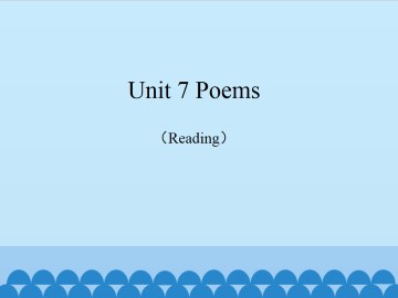 Unit 7 Poems（Reading）_课件1