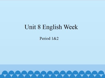 Unit 8 English Week（Period 1&2）_课件1