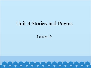 Unit 4  Stories and Poems Lesson 19_课件1